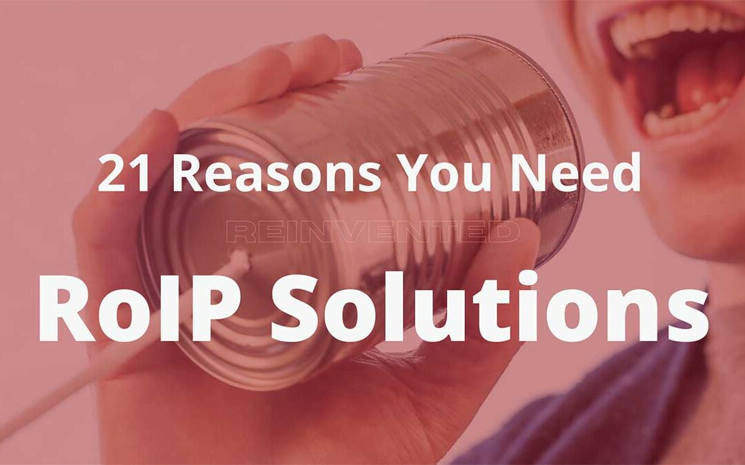 21 Reasons You Need RoIP Solutions