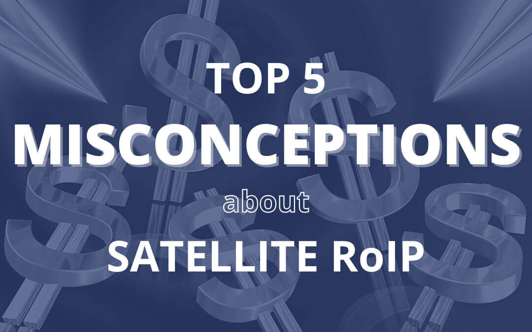 Top 5 Misconceptions about Satellite RoIP