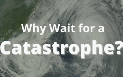 Why Wait for a Catastrophe?
